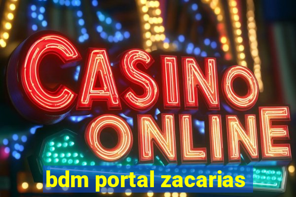 bdm portal zacarias